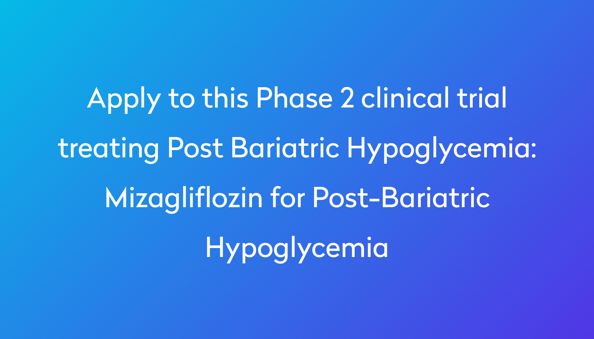 Mizagliflozin For Post Bariatric Hypoglycemia Clinical Trial 2024 Power mizagliflozin-for-post-bariatric-hypoglycemia-clinical-trial-2024-power